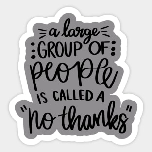 A Large Group of People is Called No Thanks t-shirt Sticker